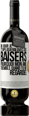 49,95 € Envoi gratuit | Vin rouge Édition Premium MBS® Réserve Un jour je t'expliquerai avec des baisers pourquoi mon âme tremble quand tu me regardes Étiquette Blanche. Étiquette personnalisable Réserve 12 Mois Récolte 2014 Tempranillo