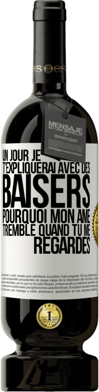 49,95 € Envoi gratuit | Vin rouge Édition Premium MBS® Réserve Un jour je t'expliquerai avec des baisers pourquoi mon âme tremble quand tu me regardes Étiquette Blanche. Étiquette personnalisable Réserve 12 Mois Récolte 2015 Tempranillo