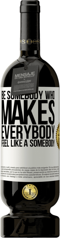 49,95 € Бесплатная доставка | Красное вино Premium Edition MBS® Бронировать Be somebody who makes everybody feel like a somebody Белая этикетка. Настраиваемая этикетка Бронировать 12 Месяцы Урожай 2016 Tempranillo