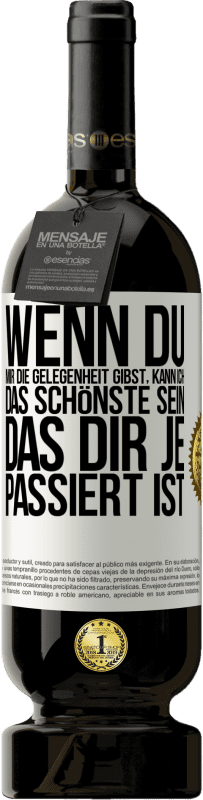 49,95 € Kostenloser Versand | Rotwein Premium Ausgabe MBS® Reserve Wenn du mir die Gelegenheit gibst, kann ich das Schönste sein, das dir je passiert ist Weißes Etikett. Anpassbares Etikett Reserve 12 Monate Ernte 2015 Tempranillo