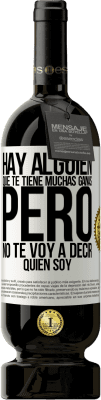49,95 € Envío gratis | Vino Tinto Edición Premium MBS® Reserva Hay alguien que te tiene muchas ganas, pero no te voy a decir quien soy Etiqueta Blanca. Etiqueta personalizable Reserva 12 Meses Cosecha 2016 Tempranillo