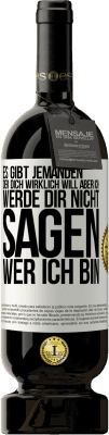 49,95 € Kostenloser Versand | Rotwein Premium Ausgabe MBS® Reserve Es gibt jemanden, der dich wirklich will, aber ich werde dir nicht sagen, wer ich bin Weißes Etikett. Anpassbares Etikett Reserve 12 Monate Ernte 2016 Tempranillo
