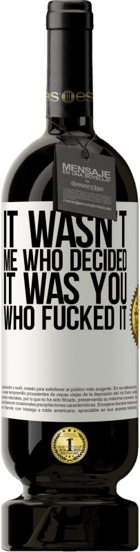 49,95 € Free Shipping | Red Wine Premium Edition MBS® Reserve It wasn't me who decided, it was you who fucked it White Label. Customizable label Reserve 12 Months Harvest 2014 Tempranillo