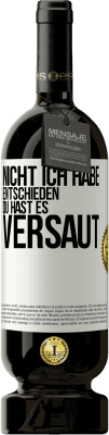 49,95 € Kostenloser Versand | Rotwein Premium Ausgabe MBS® Reserve Nicht ich habe entschieden, du hast es versaut Weißes Etikett. Anpassbares Etikett Reserve 12 Monate Ernte 2015 Tempranillo