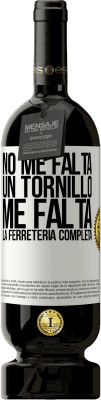49,95 € Envío gratis | Vino Tinto Edición Premium MBS® Reserva No me falta un tornillo, me falta la ferretería completa Etiqueta Blanca. Etiqueta personalizable Reserva 12 Meses Cosecha 2016 Tempranillo
