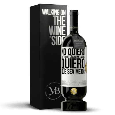 «No quiero que todo sea como antes, quiero que sea mejor» Edición Premium MBS® Reserva