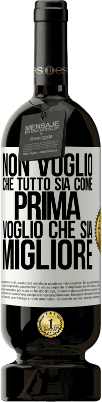 49,95 € Spedizione Gratuita | Vino rosso Edizione Premium MBS® Riserva Non voglio che tutto sia come prima, voglio che sia migliore Etichetta Bianca. Etichetta personalizzabile Riserva 12 Mesi Raccogliere 2014 Tempranillo