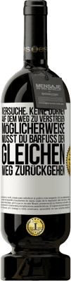 49,95 € Kostenloser Versand | Rotwein Premium Ausgabe MBS® Reserve Versuche, keine Dornen auf dem Weg zu verstreuen. Möglicherweise musst du barfuß den gleichen Weg zurückgehen Weißes Etikett. Anpassbares Etikett Reserve 12 Monate Ernte 2015 Tempranillo