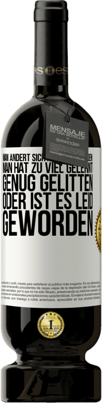 49,95 € Kostenloser Versand | Rotwein Premium Ausgabe MBS® Reserve Man ändert sich aus drei Gründen: man hat zu viel gelernt, genug gelitten oder ist es Leid geworden Weißes Etikett. Anpassbares Etikett Reserve 12 Monate Ernte 2015 Tempranillo