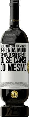 49,95 € Envio grátis | Vinho tinto Edição Premium MBS® Reserva É alterado por três razões. Aprenda muito, sofra o suficiente ou se canse do mesmo Etiqueta Branca. Etiqueta personalizável Reserva 12 Meses Colheita 2015 Tempranillo