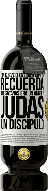 49,95 € Envío gratis | Vino Tinto Edición Premium MBS® Reserva Ten cuidado en quién confías. Recuerda que Satanás era un ángel y Judas un discípulo Etiqueta Blanca. Etiqueta personalizable Reserva 12 Meses Cosecha 2016 Tempranillo