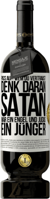 49,95 € Kostenloser Versand | Rotwein Premium Ausgabe MBS® Reserve Pass auf, wem du vertraust. Denk daran, Satan war ein Engel und Judas ein Jünger Weißes Etikett. Anpassbares Etikett Reserve 12 Monate Ernte 2014 Tempranillo