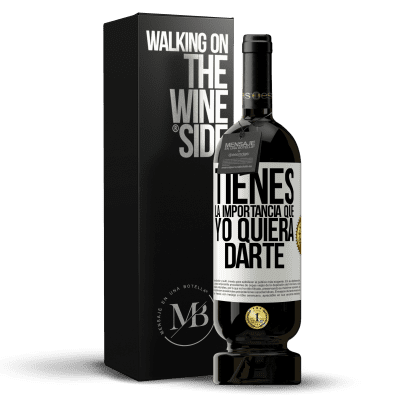 «Tienes la importancia que yo quiera darte» Edición Premium MBS® Reserva