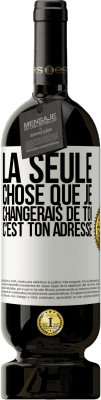 49,95 € Envoi gratuit | Vin rouge Édition Premium MBS® Réserve La seule chose que je changerais de toi c'est ton adresse Étiquette Blanche. Étiquette personnalisable Réserve 12 Mois Récolte 2015 Tempranillo