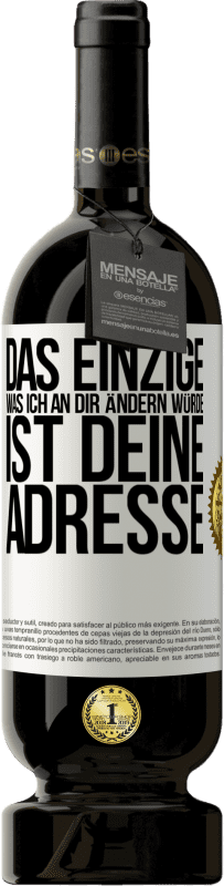 49,95 € Kostenloser Versand | Rotwein Premium Ausgabe MBS® Reserve Das Einzige, was ich an dir ändern würde, ist deine Adresse Weißes Etikett. Anpassbares Etikett Reserve 12 Monate Ernte 2015 Tempranillo