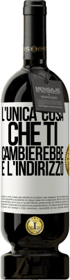 49,95 € Spedizione Gratuita | Vino rosso Edizione Premium MBS® Riserva L'unica cosa che ti cambierebbe è l'indirizzo Etichetta Bianca. Etichetta personalizzabile Riserva 12 Mesi Raccogliere 2014 Tempranillo