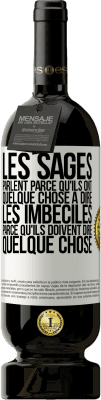 49,95 € Envoi gratuit | Vin rouge Édition Premium MBS® Réserve Les sages parlent parce qu'ils ont quelque chose à dire, les imbéciles parce qu'ils doivent dire quelque chose Étiquette Blanche. Étiquette personnalisable Réserve 12 Mois Récolte 2014 Tempranillo