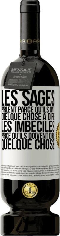 49,95 € Envoi gratuit | Vin rouge Édition Premium MBS® Réserve Les sages parlent parce qu'ils ont quelque chose à dire, les imbéciles parce qu'ils doivent dire quelque chose Étiquette Blanche. Étiquette personnalisable Réserve 12 Mois Récolte 2015 Tempranillo