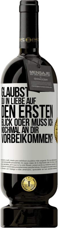 49,95 € Kostenloser Versand | Rotwein Premium Ausgabe MBS® Reserve Glaubst du in Liebe auf den ersten Blick oder muss ich nochmal an dir vorbeikommen? Weißes Etikett. Anpassbares Etikett Reserve 12 Monate Ernte 2015 Tempranillo