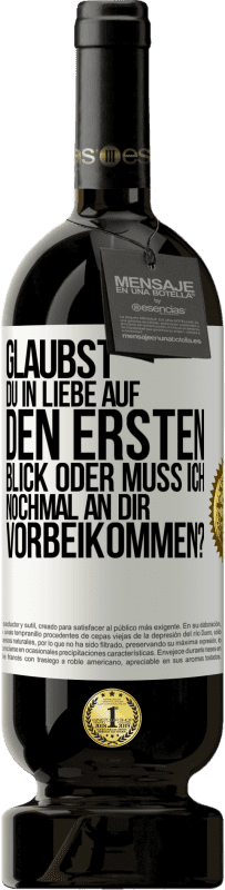 49,95 € Kostenloser Versand | Rotwein Premium Ausgabe MBS® Reserve Glaubst du in Liebe auf den ersten Blick oder muss ich nochmal an dir vorbeikommen? Weißes Etikett. Anpassbares Etikett Reserve 12 Monate Ernte 2016 Tempranillo