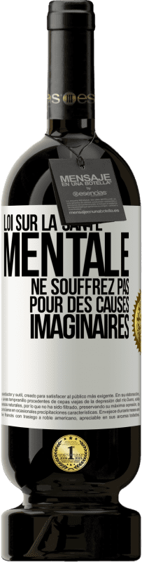 49,95 € Envoi gratuit | Vin rouge Édition Premium MBS® Réserve Loi sur la santé mentale: ne souffrez pas pour des causes imaginaires Étiquette Blanche. Étiquette personnalisable Réserve 12 Mois Récolte 2015 Tempranillo