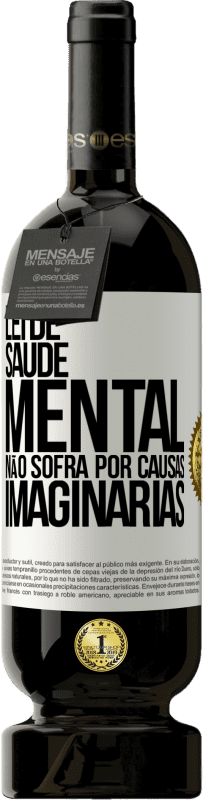 49,95 € Envio grátis | Vinho tinto Edição Premium MBS® Reserva Lei de Saúde Mental: Não sofra por causas imaginárias Etiqueta Branca. Etiqueta personalizável Reserva 12 Meses Colheita 2015 Tempranillo