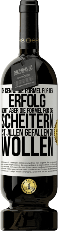 49,95 € Kostenloser Versand | Rotwein Premium Ausgabe MBS® Reserve Ich kenne die Formel für den Erfolg nicht, aber die Formel für das Scheitern ist, allen gefallen zu wollen Weißes Etikett. Anpassbares Etikett Reserve 12 Monate Ernte 2016 Tempranillo