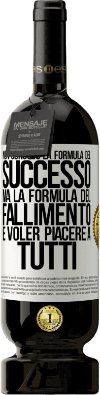 49,95 € Spedizione Gratuita | Vino rosso Edizione Premium MBS® Riserva Non conosco la formula del successo, ma la formula del fallimento è voler piacere a tutti Etichetta Bianca. Etichetta personalizzabile Riserva 12 Mesi Raccogliere 2015 Tempranillo