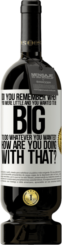 49,95 € Free Shipping | Red Wine Premium Edition MBS® Reserve do you remember when you were little and you wanted to be big to do whatever you wanted? How are you doing with that? White Label. Customizable label Reserve 12 Months Harvest 2015 Tempranillo