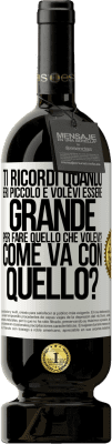 49,95 € Spedizione Gratuita | Vino rosso Edizione Premium MBS® Riserva ti ricordi quando eri piccolo e volevi essere grande per fare quello che volevi? Come va con quello? Etichetta Bianca. Etichetta personalizzabile Riserva 12 Mesi Raccogliere 2015 Tempranillo