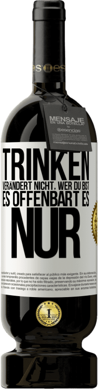 49,95 € Kostenloser Versand | Rotwein Premium Ausgabe MBS® Reserve Trinken verändert nicht, wer du bist, es offenbart es nur Weißes Etikett. Anpassbares Etikett Reserve 12 Monate Ernte 2015 Tempranillo