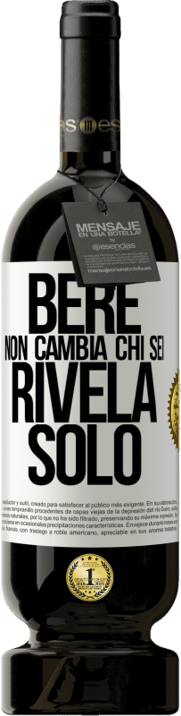 49,95 € Spedizione Gratuita | Vino rosso Edizione Premium MBS® Riserva Bere non cambia chi sei, rivela solo Etichetta Bianca. Etichetta personalizzabile Riserva 12 Mesi Raccogliere 2015 Tempranillo