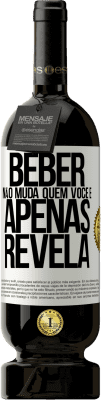 49,95 € Envio grátis | Vinho tinto Edição Premium MBS® Reserva Beber não muda quem você é, apenas revela Etiqueta Branca. Etiqueta personalizável Reserva 12 Meses Colheita 2015 Tempranillo