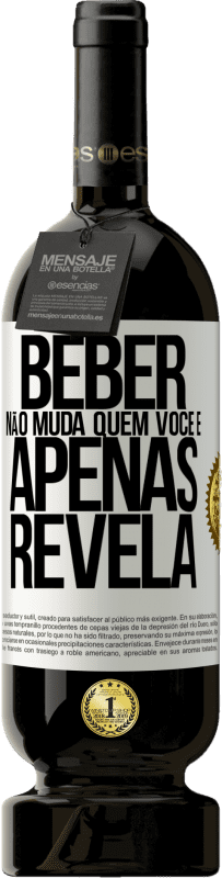 49,95 € Envio grátis | Vinho tinto Edição Premium MBS® Reserva Beber não muda quem você é, apenas revela Etiqueta Branca. Etiqueta personalizável Reserva 12 Meses Colheita 2015 Tempranillo