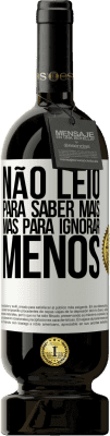 49,95 € Envio grátis | Vinho tinto Edição Premium MBS® Reserva Não leio para saber mais, mas para ignorar menos Etiqueta Branca. Etiqueta personalizável Reserva 12 Meses Colheita 2016 Tempranillo