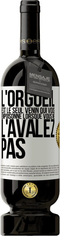 49,95 € Envoi gratuit | Vin rouge Édition Premium MBS® Réserve L'orgueil est le seul venin qui vous empoisonne lorsque vous ne l'avalez pas Étiquette Blanche. Étiquette personnalisable Réserve 12 Mois Récolte 2015 Tempranillo