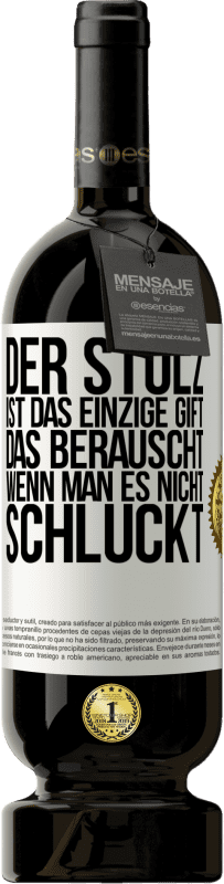 49,95 € Kostenloser Versand | Rotwein Premium Ausgabe MBS® Reserve Der Stolz ist das einzige Gift, das berauscht, wenn man es nicht schluckt Weißes Etikett. Anpassbares Etikett Reserve 12 Monate Ernte 2015 Tempranillo