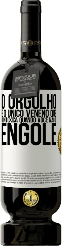 49,95 € Envio grátis | Vinho tinto Edição Premium MBS® Reserva O orgulho é o único veneno que o intoxica quando você não o engole Etiqueta Branca. Etiqueta personalizável Reserva 12 Meses Colheita 2015 Tempranillo