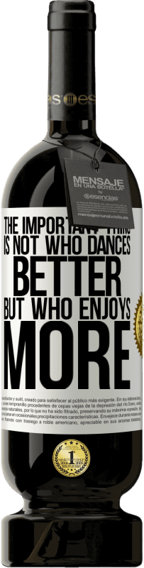 49,95 € Free Shipping | Red Wine Premium Edition MBS® Reserve The important thing is not who dances better, but who enjoys more White Label. Customizable label Reserve 12 Months Harvest 2016 Tempranillo