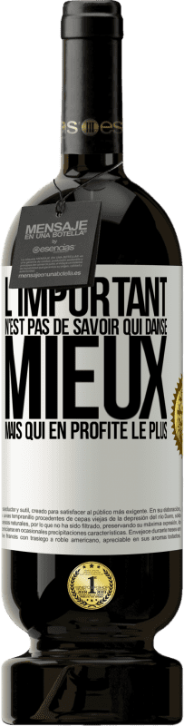 49,95 € Envoi gratuit | Vin rouge Édition Premium MBS® Réserve L'important n'est pas de savoir qui danse mieux, mais qui en profite le plus Étiquette Blanche. Étiquette personnalisable Réserve 12 Mois Récolte 2015 Tempranillo