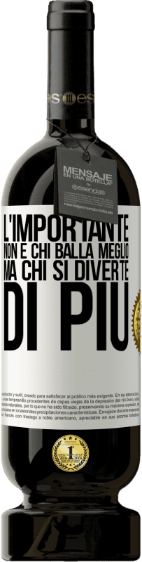 49,95 € Spedizione Gratuita | Vino rosso Edizione Premium MBS® Riserva L'importante non è chi balla meglio, ma chi si diverte di più Etichetta Bianca. Etichetta personalizzabile Riserva 12 Mesi Raccogliere 2015 Tempranillo