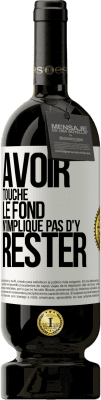 49,95 € Envoi gratuit | Vin rouge Édition Premium MBS® Réserve Avoir touché le fond n'implique pas d'y rester Étiquette Blanche. Étiquette personnalisable Réserve 12 Mois Récolte 2015 Tempranillo