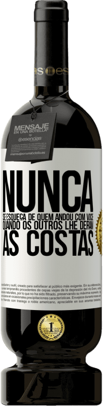 49,95 € Envio grátis | Vinho tinto Edição Premium MBS® Reserva Nunca se esqueça de quem andou com você quando os outros lhe deram as costas Etiqueta Branca. Etiqueta personalizável Reserva 12 Meses Colheita 2015 Tempranillo