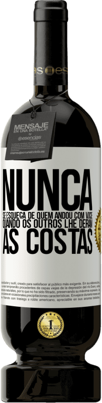 49,95 € Envio grátis | Vinho tinto Edição Premium MBS® Reserva Nunca se esqueça de quem andou com você quando os outros lhe deram as costas Etiqueta Branca. Etiqueta personalizável Reserva 12 Meses Colheita 2016 Tempranillo