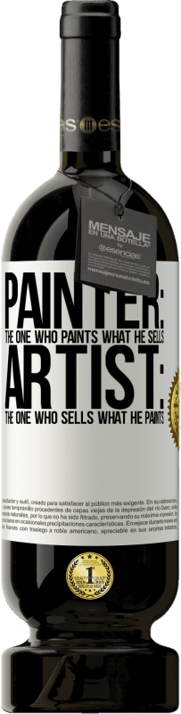 49,95 € Free Shipping | Red Wine Premium Edition MBS® Reserve Painter: the one who paints what he sells. Artist: the one who sells what he paints White Label. Customizable label Reserve 12 Months Harvest 2014 Tempranillo
