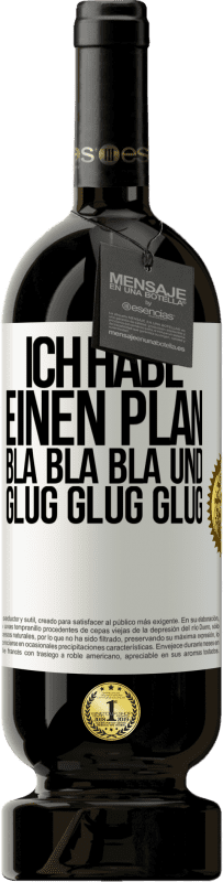 49,95 € Kostenloser Versand | Rotwein Premium Ausgabe MBS® Reserve Ich habe einen plan: Bla Bla Bla und Glug Glug Glug Weißes Etikett. Anpassbares Etikett Reserve 12 Monate Ernte 2015 Tempranillo