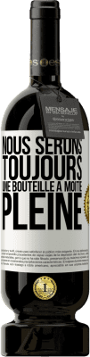 49,95 € Envoi gratuit | Vin rouge Édition Premium MBS® Réserve Nous serons toujours une bouteille à moitié pleine Étiquette Blanche. Étiquette personnalisable Réserve 12 Mois Récolte 2015 Tempranillo