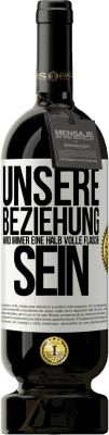 49,95 € Kostenloser Versand | Rotwein Premium Ausgabe MBS® Reserve Unsere Beziehung wird immer eine halb volle Flasche sein Weißes Etikett. Anpassbares Etikett Reserve 12 Monate Ernte 2015 Tempranillo