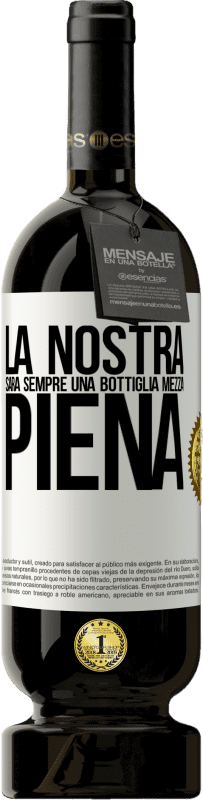 49,95 € Spedizione Gratuita | Vino rosso Edizione Premium MBS® Riserva La nostra sarà sempre una bottiglia mezza piena Etichetta Bianca. Etichetta personalizzabile Riserva 12 Mesi Raccogliere 2015 Tempranillo