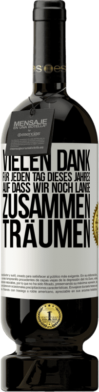 49,95 € Kostenloser Versand | Rotwein Premium Ausgabe MBS® Reserve Vielen Dank für jeden Tag dieses Jahres. Auf dass wir noch lange zusammen träumen Weißes Etikett. Anpassbares Etikett Reserve 12 Monate Ernte 2015 Tempranillo